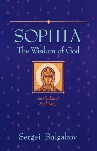 Cover image for Sophia, The Wisdom of God: An Outline of Sophiology