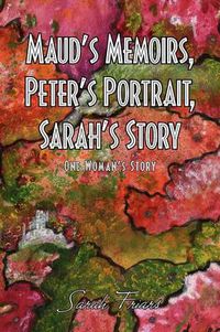 Cover image for Maud's Memoirs, Peter's Portrait, Sarah's Story