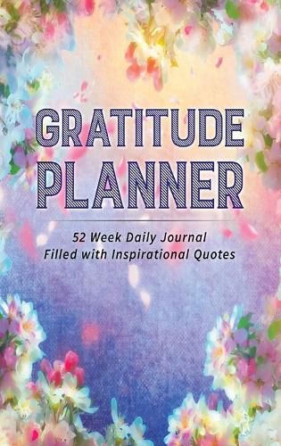 Cover image for Gratitude Planner: 52 Week Daily Journal Filled With Inspirational Quotes