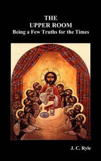 Cover image for The Upper Room: Being a Few Truths for the Times