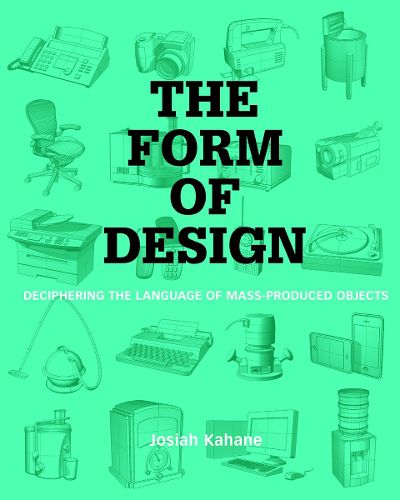 Cover image for The Form of Design: Deciphering the Language of Mass Produced Objects