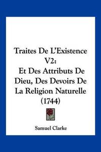 Cover image for Traites de L'Existence V2: Et Des Attributs de Dieu, Des Devoirs de La Religion Naturelle (1744)