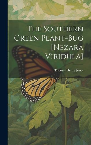 Cover image for The Southern Green Plant-bug [Nezara Viridula]