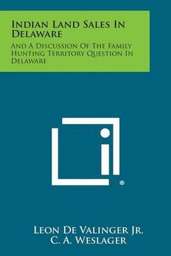 Cover image for Indian Land Sales in Delaware: And a Discussion of the Family Hunting Territory Question in Delaware