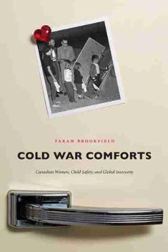 Cover image for Cold War Comforts: Canadian Women, Child Safety, and Global Insecurity