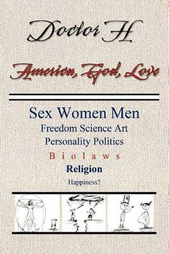 Cover image for America, God, Love: Sex, Women, Men, Freedom, Science, Art, Personality, Politics, Bio Laws, Religion, Happiness?