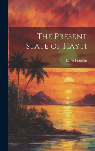 Cover image for The Present State of Hayti