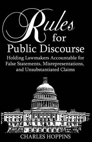 Cover image for Rules for Public Discourse: Holding Lamakers Accountable for False Statements, Misrepresentations and Unsubstantiated Claims