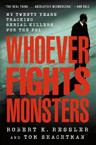 Cover image for Whoever Fights Monsters: My Twenty Years Tracking Serial Killers for the FBI