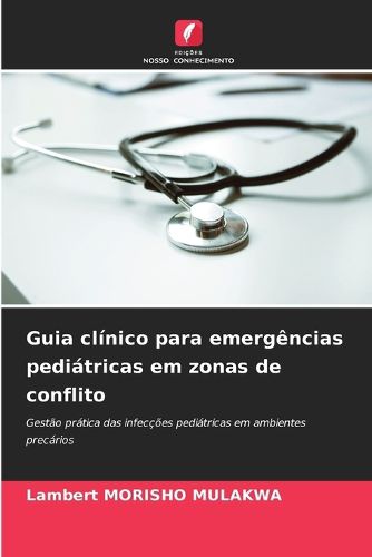 Cover image for Guia clinico para emergencias pediatricas em zonas de conflito