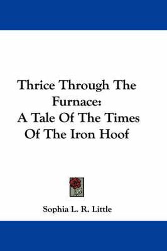 Cover image for Thrice Through the Furnace: A Tale of the Times of the Iron Hoof