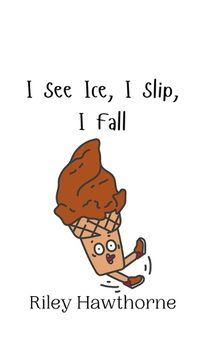 Cover image for I See Ice, I Slip, I Fall