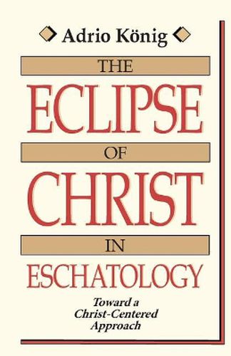 Cover image for The Eclipse of Christ in Eschatology: Toward a Christ-Centered Approach