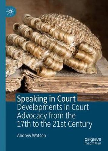 Cover image for Speaking in Court: Developments in Court Advocacy from the Seventeenth to the Twenty-First Century