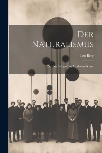 Der Naturalismus; zur Psychologie der Modernen Kunst