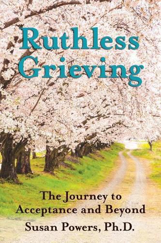 Cover image for Ruthless Grieving: The Journey to Acceptance and Beyond