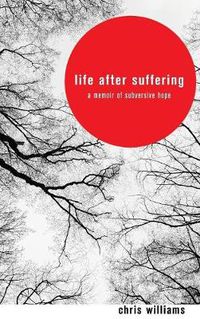 Cover image for Life After Suffering: A Memoir of Subversive Hope