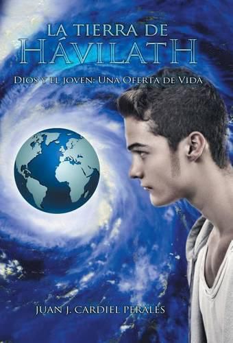 Cover image for La tierra de Havilath: Dios y el joven: Una Oferta de Vida