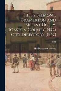 Cover image for Hill's Belmont, Cramerton and Mount Holly, (Gaston County, N.C.) City Directory [1957]; 1957