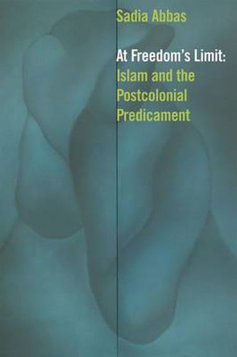 Cover image for At Freedom's Limit: Islam and the Postcolonial Predicament