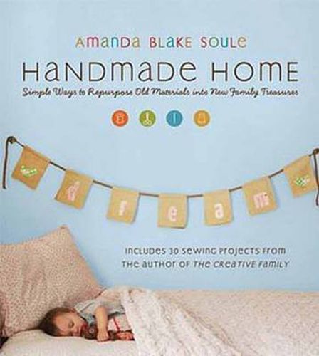 Cover image for Handmade Home: Simple Ways to Repurpose Old Materials into New Family Treasures