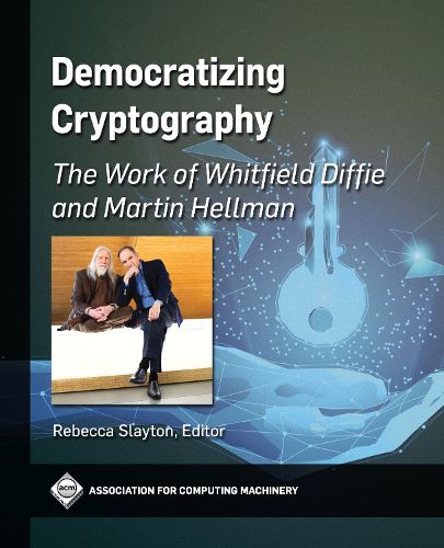 Cover image for Democratizing Cryptography: The Work of Whitfield Diffie and Martin Hellman