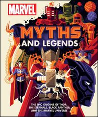 Cover image for Marvel Myths and Legends: The epic origins of Thor, the Eternals, Black Panther, and the Marvel Universe