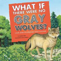 Cover image for What If There Were No Gray Wolves?: a Book About the Temperate Forest Ecosystem (Food Chain Reactions)