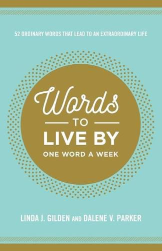 Cover image for WORDS TO LIVE BY: 52 Ordinary Words That Lead to an Extraordinary Life