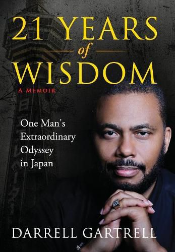 Cover image for 21 Years of Wisdom: One Man's Extraordinary Odyssey in Japan