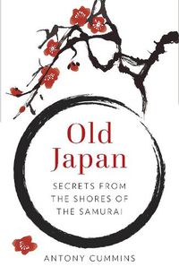 Cover image for Old Japan: Secrets from the Shores of the Samurai
