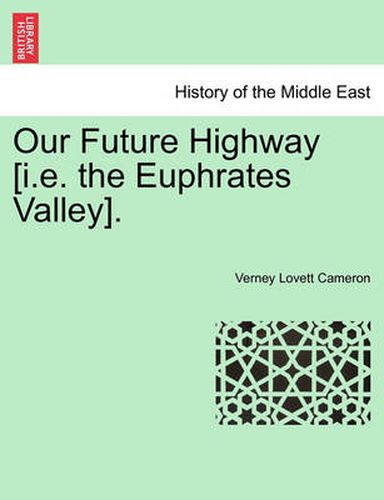 Cover image for Our Future Highway [I.E. the Euphrates Valley].