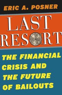 Cover image for The Last Resort: The Financial Crisis and the Future of Bailouts