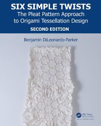 Cover image for Six Simple Twists: The Pleat Pattern Approach to Origami Tessellation Design