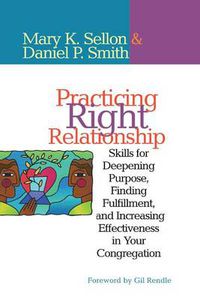 Cover image for Practicing Right Relationship: Skills For Deepening Purpose, Finding Fulfillment, And Increasing Effectiveness In Your Congregation