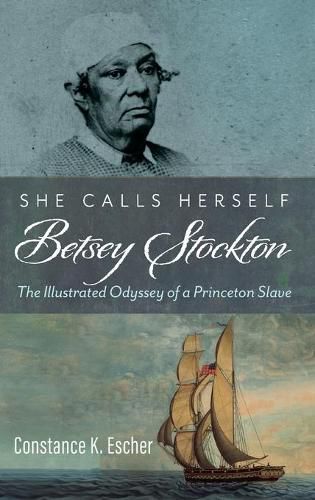 Cover image for She Calls Herself Betsey Stockton: The Illustrated Odyssey of a Princeton Slave