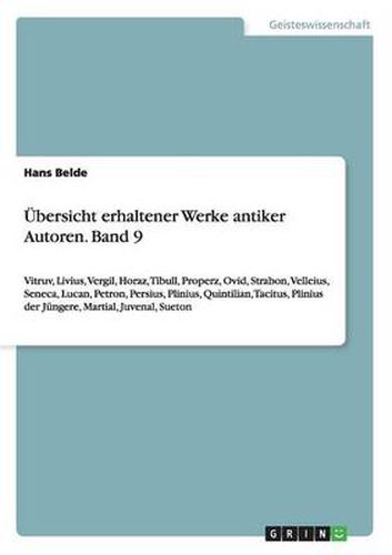 Cover image for UEbersicht erhaltener Werke antiker Autoren. Band 9: Vitruv, Livius, Vergil, Horaz, Tibull, Properz, Ovid, Strabon, Velleius, Seneca, Lucan, Petron, Persius, Plinius, Quintilian, Tacitus, Plinius der Jungere, Martial, Juvenal, Sueton