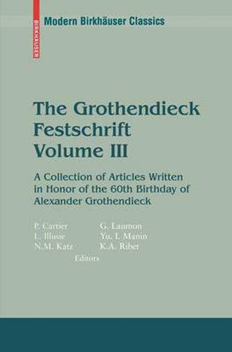 The Grothendieck Festschrift, Volume III: A Collection of Articles Written in Honor of the 60th Birthday of Alexander Grothendieck