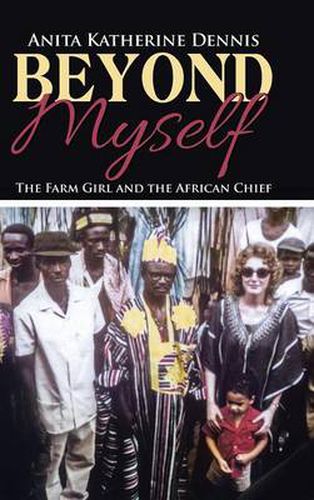 Cover image for Beyond Myself: The Farm Girl and the African Chief