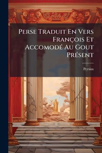 Cover image for Perse Traduit En Vers Fran OIS Et Accomod Au Gout PR Sent