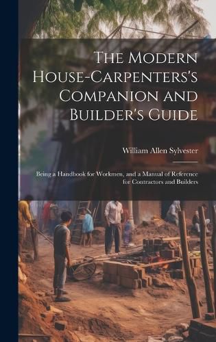 Cover image for The Modern House-Carpenters's Companion and Builder's Guide