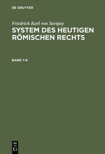 System des heutigen roemischen Rechts, Band 7-8, System des heutigen roemischen Rechts Band 7-8