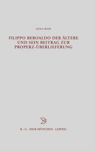 Filippo Beroaldo Der AEltere Und Sein Beitrag Zur Properz-UEberlieferung