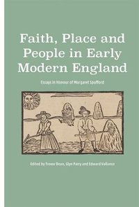 Cover image for Faith, Place and People in Early Modern England: Essays in Honour of Margaret Spufford