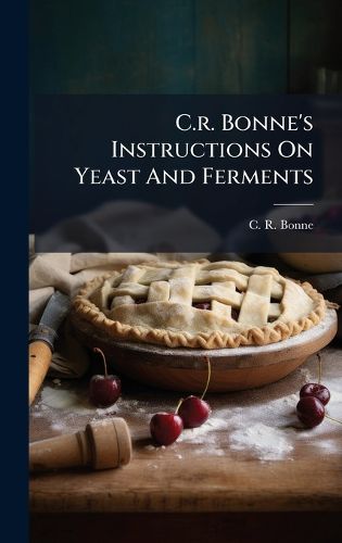 Cover image for C.r. Bonne's Instructions On Yeast And Ferments