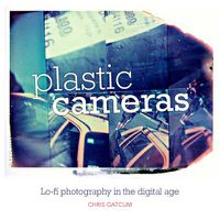 Cover image for Plastic Cameras: Lo-fi Photography in the Digital Age