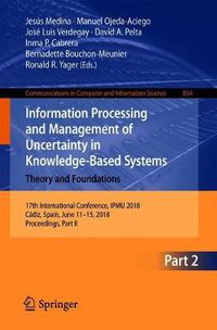 Cover image for Information Processing and Management of Uncertainty in Knowledge-Based Systems. Theory and Foundations: 17th International Conference, IPMU 2018, Cadiz, Spain, June 11-15, 2018, Proceedings, Part II