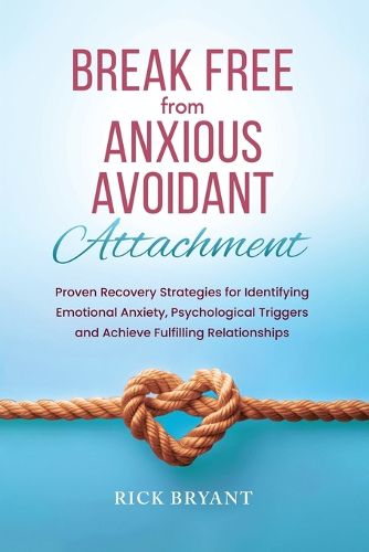 Break Free From Anxious Avoidant Attachment