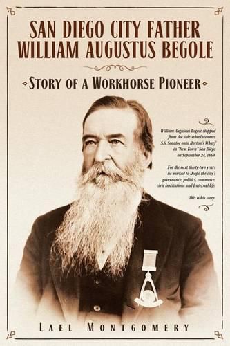 Cover image for San Diego City Father William Augustus Begole: Story of a Workhorse Pioneer