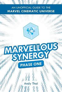 Cover image for Marvellous Synergy: Phase One - An Unofficial Guide to the Marvel Cinematic Universe